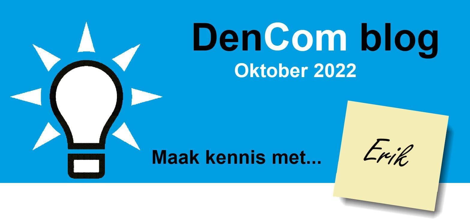 DenCom Blog Oktober 2022- Maak kennis met Erik